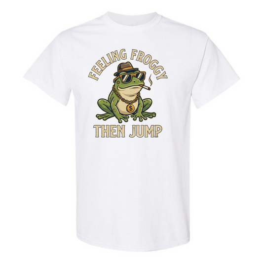Feeling Froggy Then Jump T-Shirt